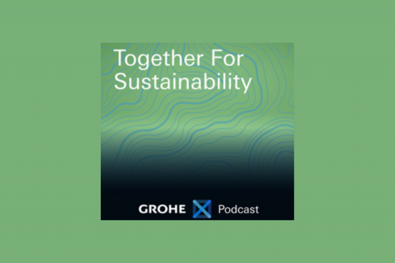 GROHE X lancia “Together For Sustainability”, serie podcast dedicata alla sostenibilità